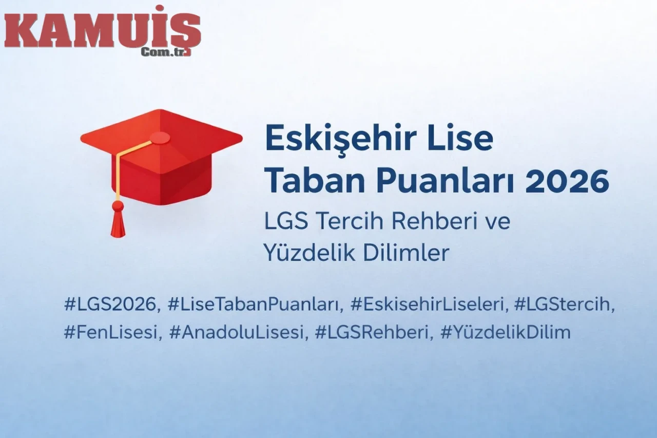 Eskişehir Lise Taban Puanları 2026 Açıklandı mı? En Güncel Liste, Yüzdelik Dilimler ve LGS Tercih Rehberi