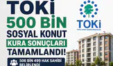 TOKİ 500 Bin Konut Kurası Sonuçları Tamamlandı 506 Bin 499 Hak Sahibi Belirlendi