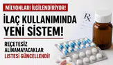 Milyonları İlgilendiriyor: İlaç Kullanımında Yeni Sistem! Reçetesiz Alınamayacaklar
