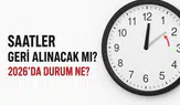 Saatler Geri Alınacak mı 2026? Türkiye’de Kış Saati Uygulaması Geri Gelecek mi?