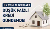 İlk Evini Alacaklara Düşük Faizli Konut Kredisi İçin Yeni Beklenti! Devlet Destekli