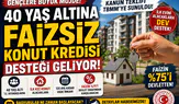 40 Yaş Altına Faizsiz Konut Kredisi Desteği Geliyor! Devlet Faizin Yüzde 75'ini Karşılayacak