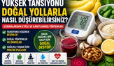 Yüksek Tansiyonu Ne Düşürür? Yüksek Tansiyona İyi Gelen Doğal Yöntemler