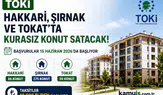 TOKİ Hakkari, Şırnak ve Tokat'ta Kurasız Konut Satışına Başlıyor!