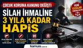 Çocuk Koruma Kanunu’nda Yeni Dönemi Silah İhmaline 3 Yıla Kadar Hapis Cezası
