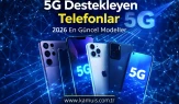 5G Destekleyen Telefonlar 2026 En Güncel Modeller ve Satın Alma