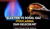 Elektrik ve Doğal Gaz Fiyatlarına Zam Gelecek mi? 1 Nisan Öncesi Kritik Gelişme