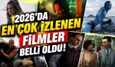 2026 En Çok İzlenen Filmler Belli Oldu