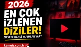 2026’nın En Çok İzlenen Dizileri Belli Oldu Zirvede Hangi Yapımlar