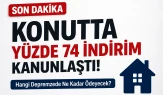 Depremzedelere Konut İndirimi Konutta %74 İndirim Resmileşti