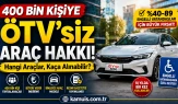400 Bin Kişiye ÖTV’siz Araç Müjdesi! Hangi Modeller Alınabilecek, Fiyatlar Ne Kadar?