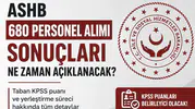 ASHB 680 Personel Alımı Sonuçları İçin Bekleyiş Başladı! KPSS Taban Puanı