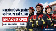 Mersin Büyükşehir Belediyesi 50 İtfaiye Eri Personel Alacak Lise Mezunu