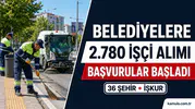 36 Şehirde Belediyelere 2.780 İşçi Alımı: Başvurular Başladı T