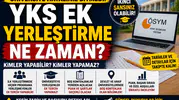 2026 YKS Ek Yerleştirme Ne Zaman? Kimler Ek Tercih Yapabilir?
