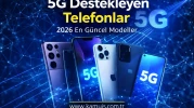 5G Destekleyen Telefonlar 2026 En Güncel Modeller ve Satın Alma
