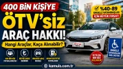 400 Bin Kişiye ÖTV’siz Araç Müjdesi! Hangi Modeller Alınabilecek, Fiyatlar Ne Kadar?
