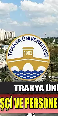 Trakya Üniversitesi 101 Sözleşmeli İşçi İstihdamı Yapılacağını Duyurdu!