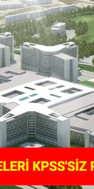 Şehir Hastanelerinde KPSS Şartı Aranmayacak Personel Alımı Başlıyor