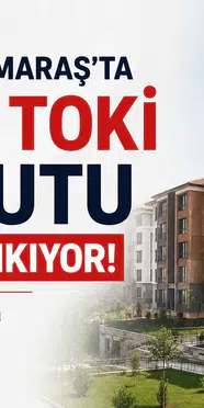 Kahramanmaraş'ta 1.073 TOKİ Konutu Satışa Sunuluyor!