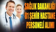 Sağlık Bakanlığı 81 Şehir Hastane Personeli Alımı- Şartlar ve Kontenjanlar?