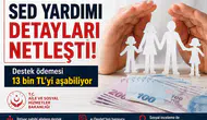 SED Yardımı 2026 Detayları Belli Oldu! Destek Ödemesi 13 Bin TL’yi