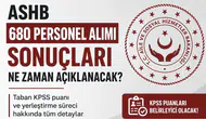 ASHB 680 Personel Alımı Sonuçları İçin Bekleyiş Başladı! KPSS Taban Puanı