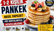 1-2 Kişilik Pankek Nasıl Yapılır? Püf Noktalarıyla Detaylı Anlatım