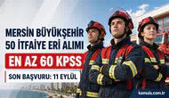Mersin Büyükşehir Belediyesi 50 İtfaiye Eri Personel Alacak Lise Mezunu