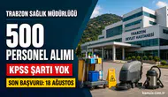 Trabzon Sağlık Müdürlüğü 500 Personel Alımı Yapacak: KPSS Şartı Yok
