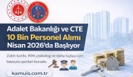 Adalet Bakanlığı ve CTE 10 Bin Personel Alımı 2026 Başvuru Tarihleri