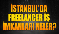 İstanbul'da Freelancer İş İmkanları Neler?