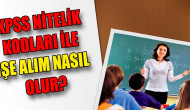 KPSS Nitelik Kodları ile İşe Alım Nasıl Olur?