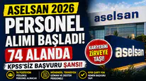 ASELSAN 2026 Personel Alımı Başladı! 74 Farklı Alanda KPSS Şartı Yok