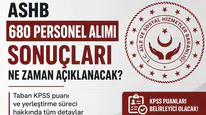 ASHB 680 Personel Alımı Sonuçları İçin Bekleyiş Başladı! KPSS Taban Puanı