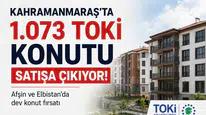 Kahramanmaraş'ta 1.073 TOKİ Konutu Satışa Sunuluyor!