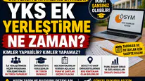 2026 YKS Ek Yerleştirme Ne Zaman? Kimler Ek Tercih Yapabilir?