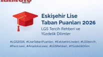 Eskişehir Lise Taban Puanları 2026 Açıklandı mı? En Güncel Liste, Yüzdelik Dilimler ve LGS Tercih Rehberi