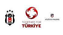 Atletico de Madrid ve Beşiktaş JK, Depramzedelere Destek İçin Türkiye'de Dostluk Maçı Yapacak
