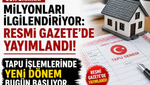 Milyonları İlgilendiriyor: Resmi Gazete’de Yayımlandı! Tapu İşlemlerinde Yeni Dönem Başladı