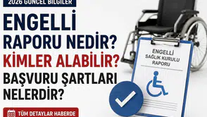 Engelli Raporu 2026: Nedir, Nasıl Alınır, Şartları Nelerdir ve Maaş