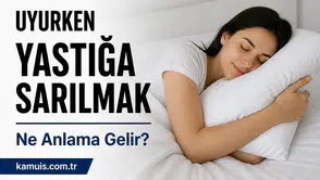 Uyurken Yastığa Sarılmak Ne Anlama Gelir? (Psikolojik ve Bilimsel Açıklama)