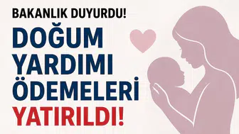 Bakanlık Açıkladı: Nisan Ayı Doğum Yardımı Ödemeleri Hesaplara Yatırıldı!