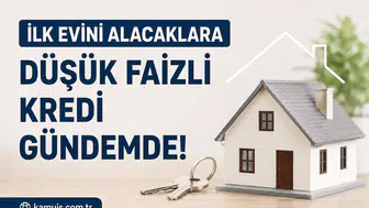 İlk Evini Alacaklara Düşük Faizli Konut Kredisi İçin Yeni Beklenti! Devlet Destekli