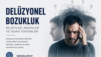 Delüzyonel Bozukluk Nedir? Belirtileri, Nedenleri ve Tedavi Süreci