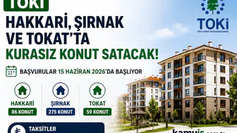 TOKİ Hakkari, Şırnak ve Tokat'ta Kurasız Konut Satışına Başlıyor!