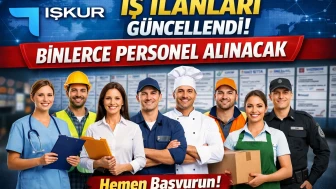 İŞKUR İş İlanları Güncellendi: Binlerce Personel Alınacak