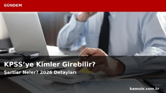 KPSS’ye Kimler Girebilir? 2026 Başvuru Yaş Sınırı Varmı?