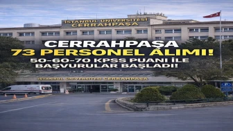Cerrahpaşa 73 Personel Alımı 50-60-70 KPSS Puanı ile Lise Mezunu Başvuru Şartları