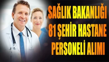 Sağlık Bakanlığı 81 Şehir Hastane Personeli Alımı- Şartlar ve Kontenjanlar?